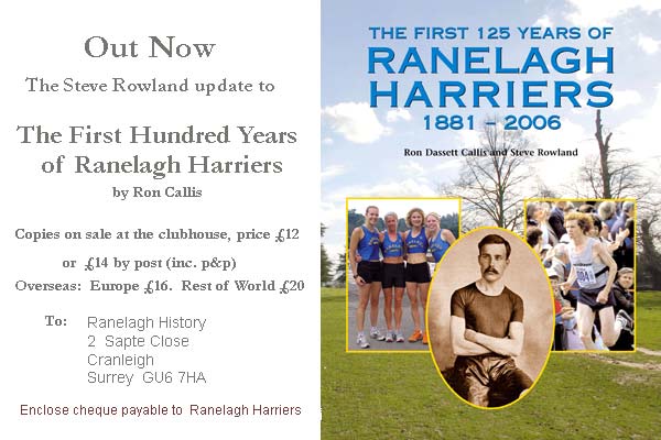 In Ranelagh's Centenary Season 1981, the club published an account of its history entitled 'The First Hundred Years of Ranelagh Harriers' written by Ron Callis.
Now the story has been brought up to date by Steve Rowland.
'The First 125 Years of Ranelagh Harriers' comprises Callis's original text plus additional chapters covering the period up to our 125th birthday celebrations in the autumn of 2006